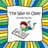 The Way to Obey di Emily Parrino edito da Createspace