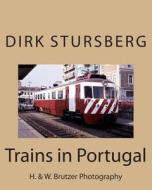 Trains in Portugal di Dirk Stursberg, H. &. W. Brutzer edito da Createspace