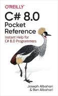 C# 8.0 Pocket Reference di Joseph Albahari, Ben Albahari edito da O'Reilly UK Ltd.