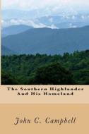 The Southern Highlander and His Homeland di John C. Campbell edito da Createspace