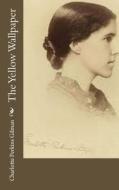 The Yellow Wallpaper di Charlotte Perkins Gilman edito da Createspace