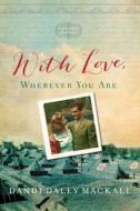 With Love, Wherever You Are di Dandi Daley Mackall edito da TYNDALE HOUSE PUBL