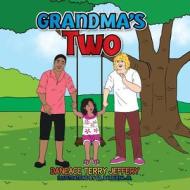 Grandma's Two di Daneace Terry Jeffery edito da Xlibris