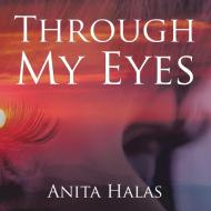 Through My Eyes di Anita Halas edito da Xlibris
