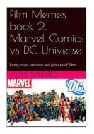Film Memes Book 2. Marvel Comics Vs DC Universe: Funny Jokes, Cartoons and Pictu: Film Memes, Marvel Comics Vs DC Universe di Film Memes edito da Createspace