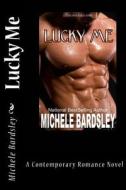Lucky Me di Michele Bardsley edito da Createspace