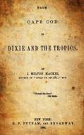 From Cape Cod to Dixie and the Tropics. di J. Milton MacKie edito da Createspace