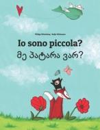 IO Sono Piccola? Patara Var?: Libro Illustrato Per Bambini: Italiano-Georgiano (Edizione Bilingue) di Philipp Winterberg edito da Createspace