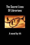 The Secret Lives of Librarians: A Novel by 44 di 4. 4 edito da Createspace