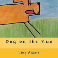 Dog on the Run di Lucy Adams edito da Createspace