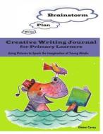 Creative Writing Journal for Primary Learners: Using Pictures to Spark the Imagination of Young Minds! di Elaine Corey edito da Createspace