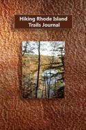Hiking Rhode Island Trails Journal di Tom Alyea edito da Createspace