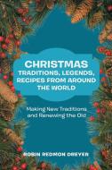 Christmas Traditions, Legends, Recipes from Around the World di Robin Redmon Dreyer edito da AuthorHouse