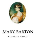 Mary Barton: A Tale of Manchester Life di Elizabeth Cleghorn Gaskell edito da Createspace Independent Publishing Platform