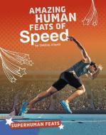 Amazing Human Feats of Speed di Debbie Vilardi edito da CAPSTONE PR