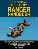 The Official US Army Ranger Handbook: Full-Size Edition: Not for the Weak or Fainthearted: Current 2017 Edition, Big 8.5 X 11 Size, Clear Print, Compl di U S Army edito da Createspace Independent Publishing Platform