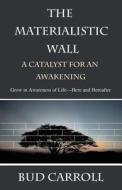 The Materialistic Wall di Bud Carroll edito da Trafford Publishing
