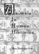 Animals in Human Histories - The Mirror of Nature and Culture di Mary Henninger-Voss edito da University of Rochester Press
