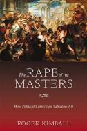 The Rape of the Masters di Roger Kimball edito da Encounter Books,USA