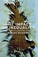 The Impact of Inequality: How to Make Sick Societies Healthier di Richard G. Wilkinson edito da NEW PR