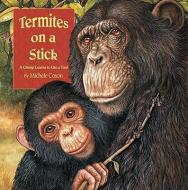 Termites on a Stick: A Chimp Learns to Use a Tool di Michele Coxon edito da STAR BRIGHT BOOKS