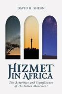 Hizmet in Africa: The Activities and Significance of the Gu Len Movement di David Shinn edito da TSEHAI PUBL