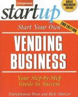 Start Your Own Vending Business di Entrepreneur Press edito da Entrepreneur Press