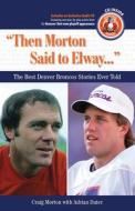 Morton, C: "Then Morton Said to Elway. . ." di Craig Morton edito da Triumph Books