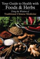 Your Guide to Health with Food and Herbs di Zhang Yifang, Yao Yingzhi edito da BetterLink Press Incorporated