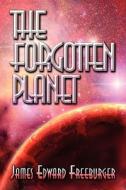 The Forgotten Planet di James Edward Freeburger edito da America Star Books