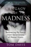 A Legacy Of Madness di Tom Davis edito da Hazelden Publishing & Educational Services