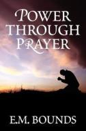 Power Through Prayer di Edward M. Bounds edito da Trinity Press