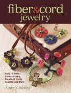 Fiber & Cord Jewelry di Ashley Bunting edito da Kalmbach Publishing Co ,U.S.