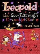 Leopold: The See-Through Crumbpicker di James Flora edito da FERAL HOUSE