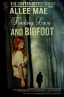 Finding Love and Bigfoot di Allee Mae edito da Sweet Cravings Publishing