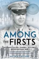 Among the Firsts: The Biography of LT Colonel Gerhard L. Bolland di Matthew T. Bolland edito da CASEMATE