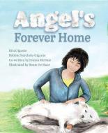 Angel's Forever Home di Rita Gigante, Bobbie Sterchele-Gigante, Donna McDine edito da MASCOT BOOKS