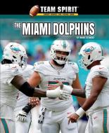 The Miami Dolphins di Mark Stewart edito da Rosen Publishing Group, Inc
