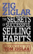 Secrets of Successful Selling Habits di Zig Ziglar edito da G&D MEDIA