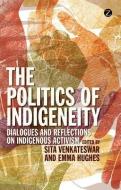 The Politics of Indigeneity di Sita Venkateswar, Emma Hughes edito da Zed Books Ltd