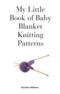 My Little Book of Baby Blanket Knitting Patterns di Caroline Williams edito da COMPLETELYNOVEL