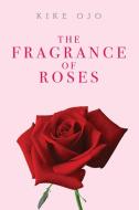 The Fragrance of Roses di Kike Ojo edito da Olympia Publishers