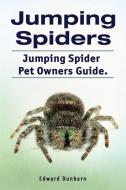 Jumping Spiders. Jumping Spider Pet Owners Guide. di Edward Dunbarn edito da LIGHTNING SOURCE INC