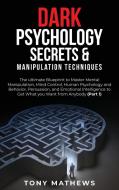 DARK PSYCHOLOGY SECRETS AMP MANIPULATI di TONY MATHEWS edito da LIGHTNING SOURCE UK LTD