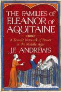 The Families Of Eleanor Of Aquitaine di J.F. Andrews edito da The History Press Ltd