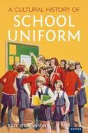 A Cultural History Of School Uniform di Kate Stephenson edito da University Of Exeter Press