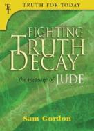Fighting Truth Decay: The Message of Jude di Sam Gordon edito da Ambassador-Emerald International