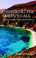 Answering the Siren's Call: A Gay Boy's Journey to Manhood in Three Cultures di Mark Di Frangia edito da LEGEND PR LTD