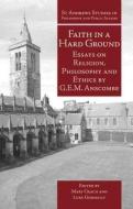 Faith in a Hard Ground di G. E. M. Anscombe edito da Imprint Academic