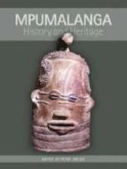 Mpumalanga: History and Heritage edito da University of Kwazulu Natal Press
